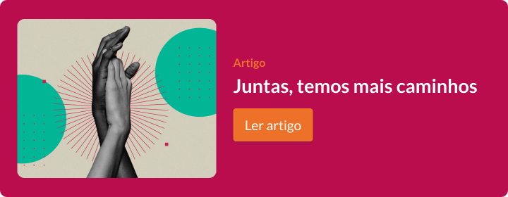 Ler artigo Juntas, temos mais caminhos