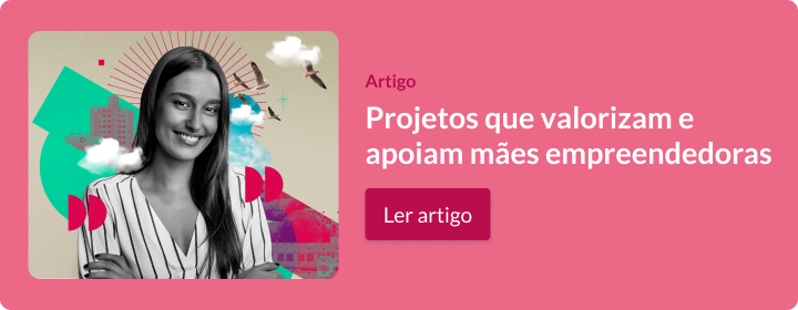 Ler artigos Projetos que valorizam e apoiam mães empreendedoras